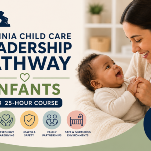 9131 - Virginia Child Care Leadership Pathway: Infants